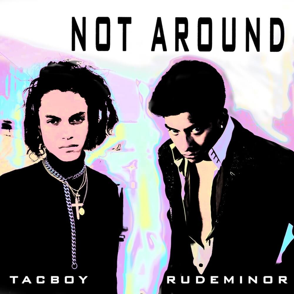 Tacboy & Rude Minor - Not Around